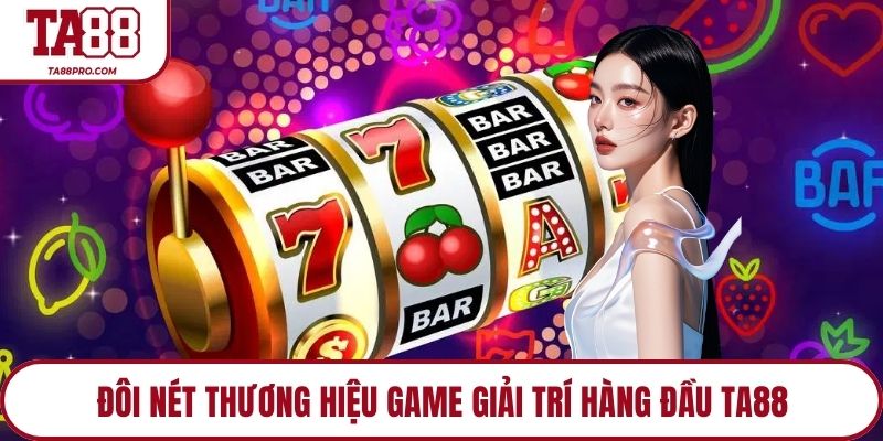 Tổng quan đôi nét về thương hiệu game Ta88